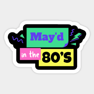 MAY'D IN THE 80'S BIRTHDAY CELEBRANT Sticker